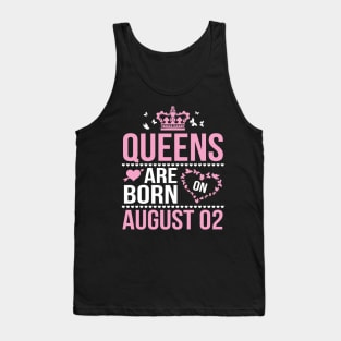 Queens Are Born On August 02 Happy Birthday To Me You Nana Mommy Aunt Sister Wife Daughter Niece Tank Top